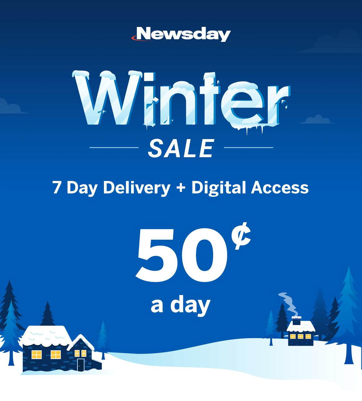 Winter Sale! 7 Day Delivery and Digital Access for 50¢ a day!