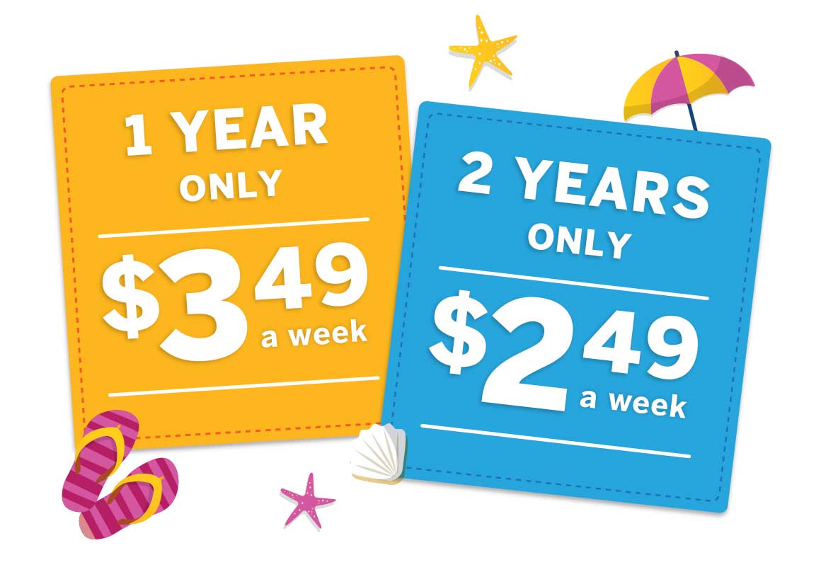 1 year for only $3.49 a week OR 2 years only for $2.49 a week.